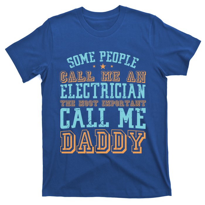 People Call Me An Electrician The Important Call Me Daddy Meaningful Gift T-Shirt