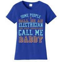 People Call Me An Electrician The Important Call Me Daddy Meaningful Gift Women's T-Shirt