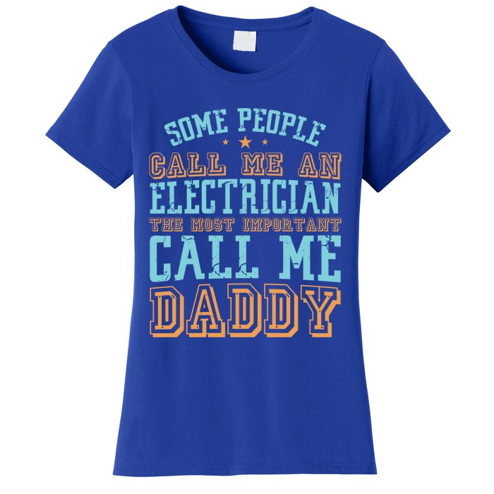 People Call Me An Electrician The Important Call Me Daddy Meaningful Gift Women's T-Shirt