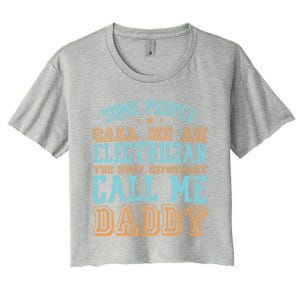 People Call Me An Electrician The Important Call Me Daddy Meaningful Gift Women's Crop Top Tee