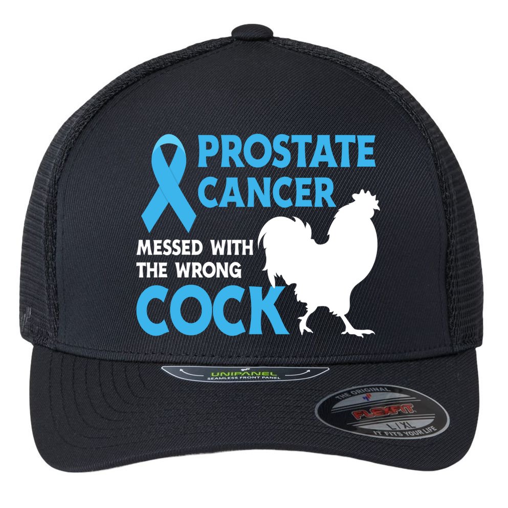 Prostate Cancer Messed With The Wrong Cock Cancer Awareness Gift Flexfit Unipanel Trucker Cap