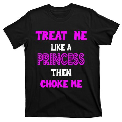 Princess Choke Me BDSM Women Dirty Adult Humor T-Shirt