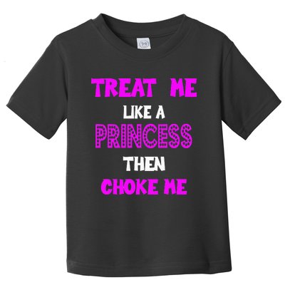 Princess Choke Me BDSM Women Dirty Adult Humor Toddler T-Shirt