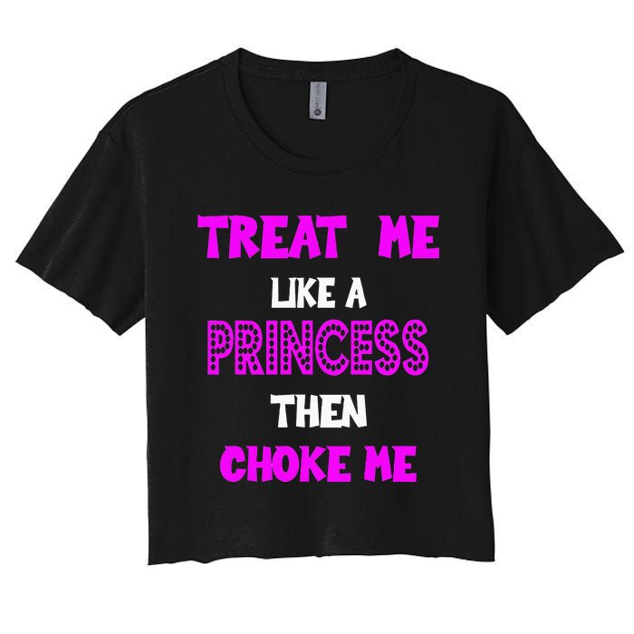 Princess Choke Me BDSM Women Dirty Adult Humor Women's Crop Top Tee