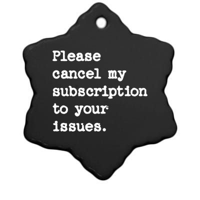 Please Cancel My Subscription To Your Issues Ceramic Star Ornament