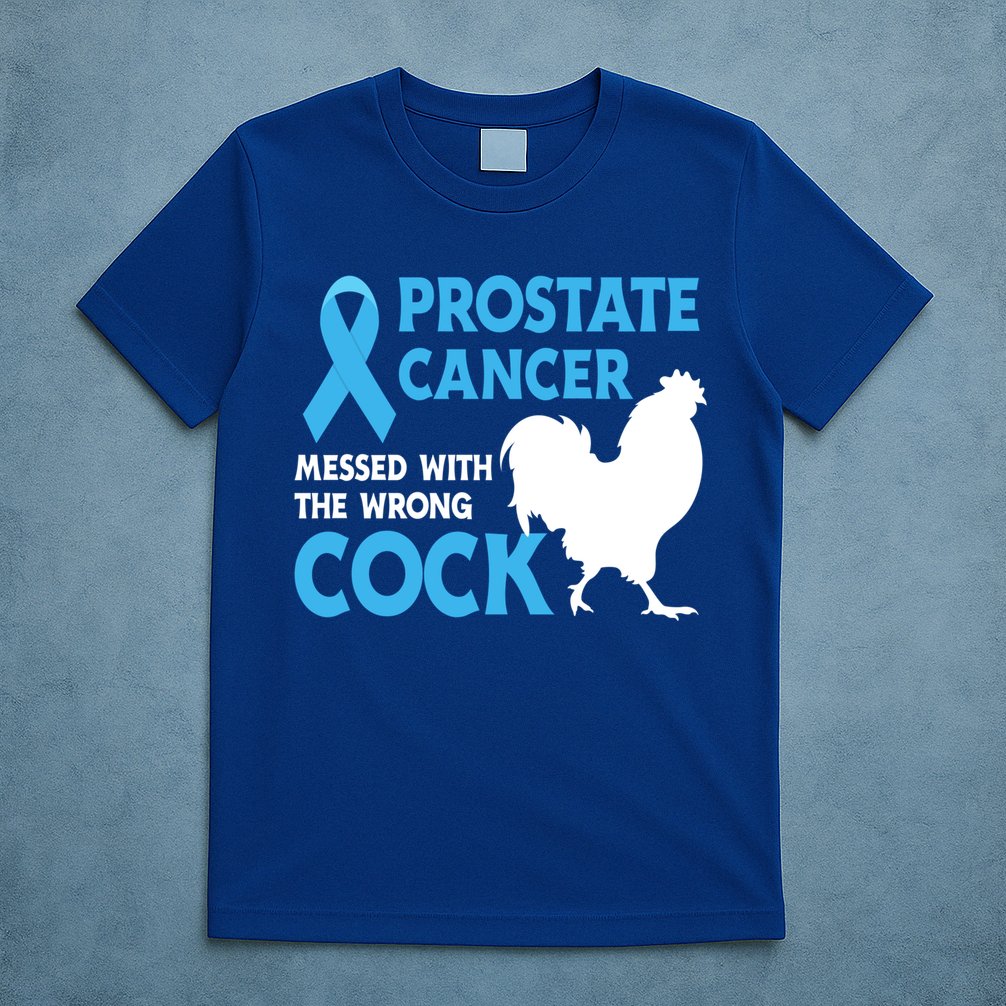 Prostate Cancer Messed With The Wrong Cock Cancer Awareness Gift T-Shirt