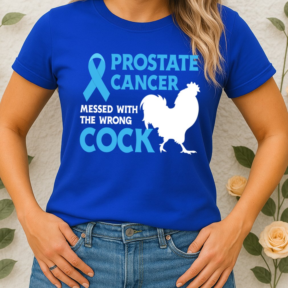 Prostate Cancer Messed With The Wrong Cock Cancer Awareness Gift Womens T-Shirt