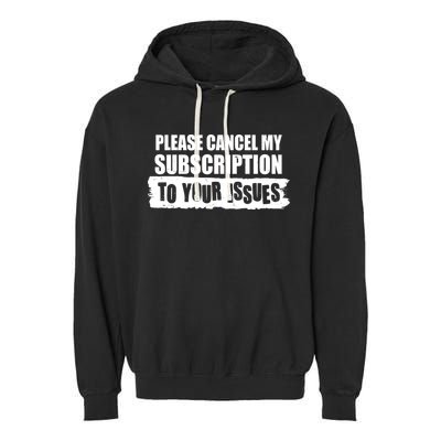 Please Cancel My Subscription To Your Issues Garment-Dyed Fleece Hoodie