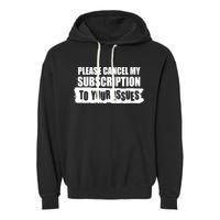 Please Cancel My Subscription To Your Issues Garment-Dyed Fleece Hoodie