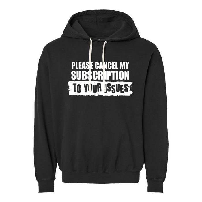 Please Cancel My Subscription To Your Issues Garment-Dyed Fleece Hoodie