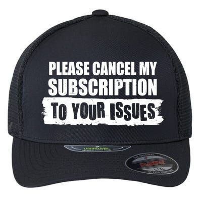 Please Cancel My Subscription To Your Issues Flexfit Unipanel Trucker Cap