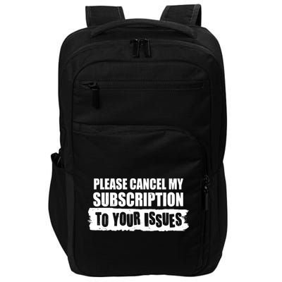 Please Cancel My Subscription To Your Issues Impact Tech Backpack