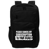 Please Cancel My Subscription To Your Issues Impact Tech Backpack