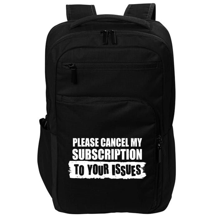 Please Cancel My Subscription To Your Issues Impact Tech Backpack