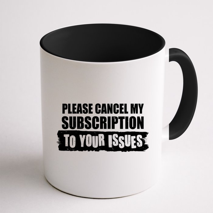 Please Cancel My Subscription To Your Issues Mug