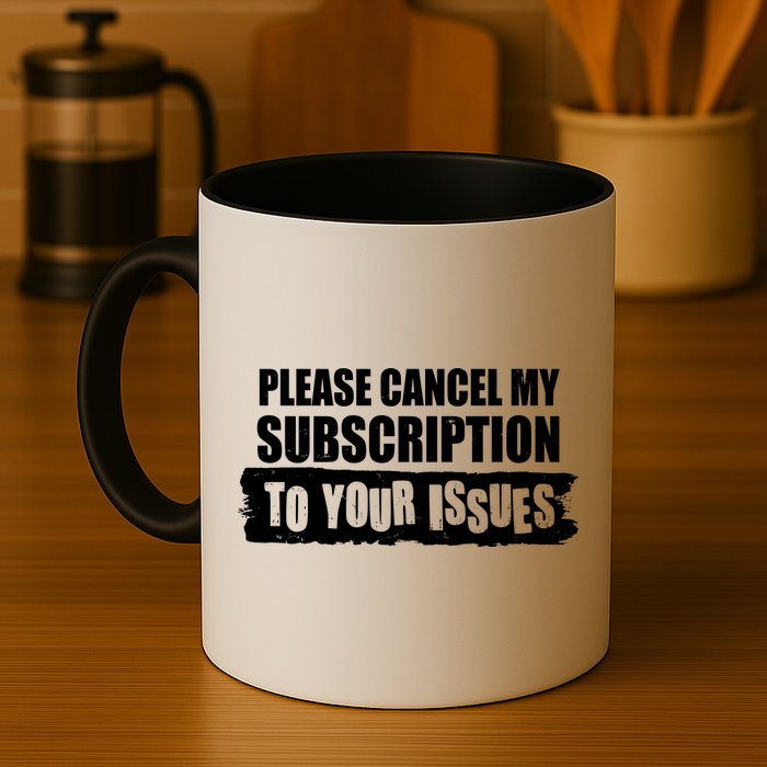 Please Cancel My Subscription To Your Issues Mug
