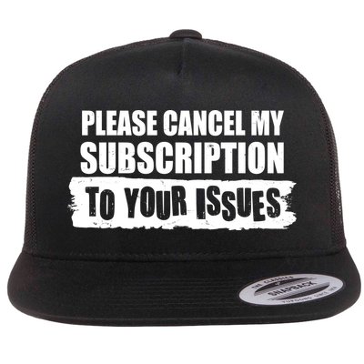 Please Cancel My Subscription To Your Issues Flatbill Hat