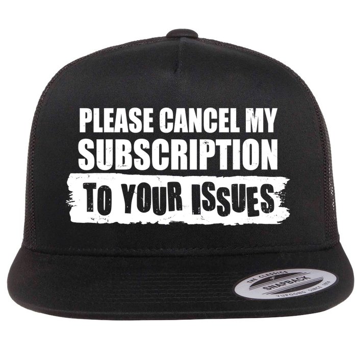 Please Cancel My Subscription To Your Issues Flatbill Hat