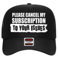 Please Cancel My Subscription To Your Issues Trucker Hat