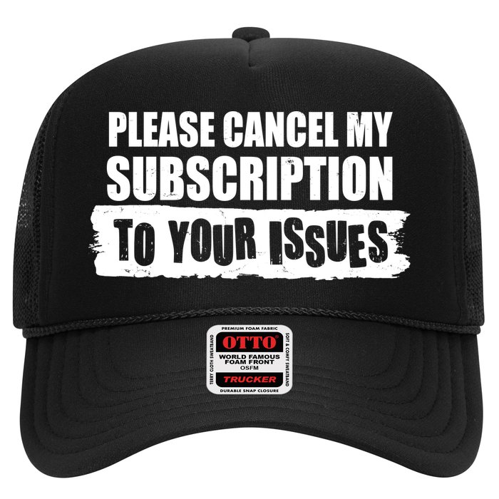 Please Cancel My Subscription To Your Issues Trucker Hat