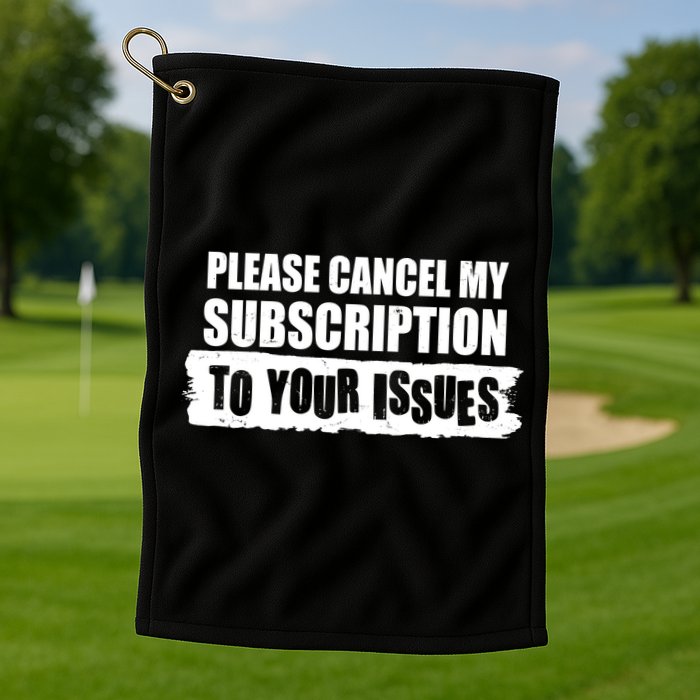Please Cancel My Subscription To Your Issues Golf Towel