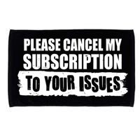 Please Cancel My Subscription To Your Issues Microfiber Hand Towel