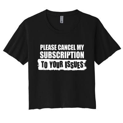 Please Cancel My Subscription To Your Issues Crop Top