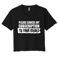 Please Cancel My Subscription To Your Issues Crop Top