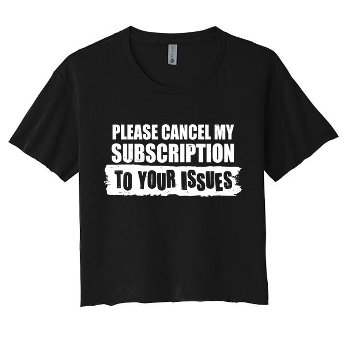 Please Cancel My Subscription To Your Issues Crop Top