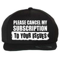 Please Cancel My Subscription To Your Issues Wool Snapback Cap