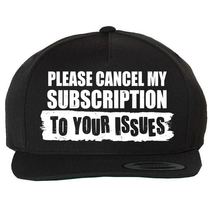 Please Cancel My Subscription To Your Issues Wool Snapback Cap