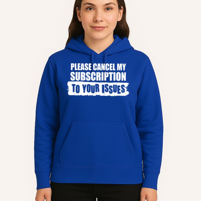 Please Cancel My Subscription To Your Issues Hoodie