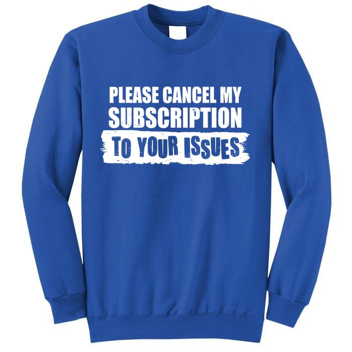 Please Cancel My Subscription To Your Issues Sweatshirt