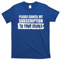Please Cancel My Subscription To Your Issues T-Shirt