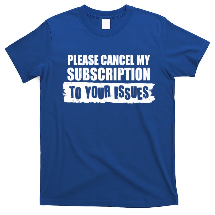 Please Cancel My Subscription To Your Issues T-Shirt