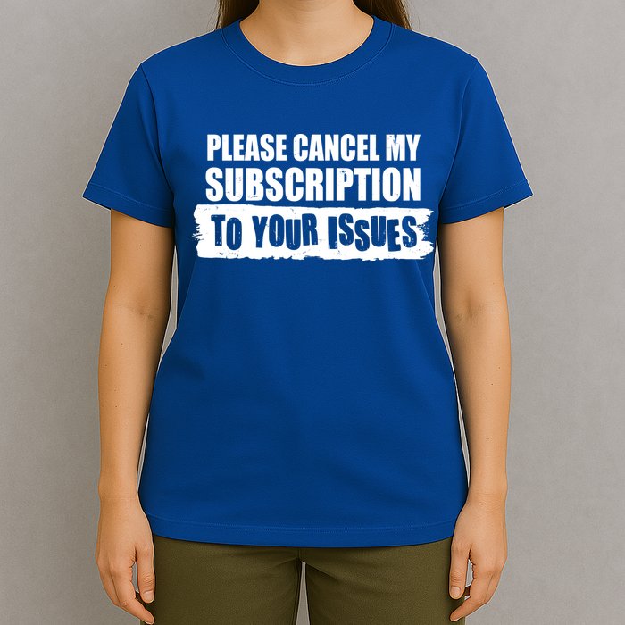 Please Cancel My Subscription To Your Issues T-Shirt