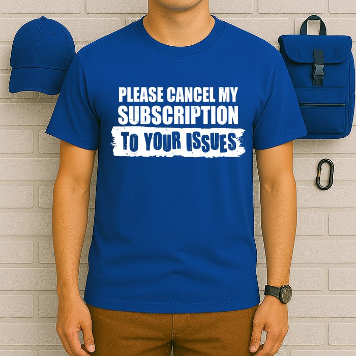 Please Cancel My Subscription To Your Issues T-Shirt