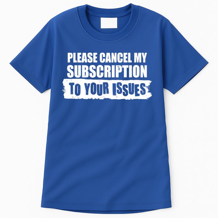 Please Cancel My Subscription To Your Issues Tall T-Shirt