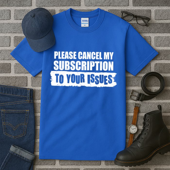 Please Cancel My Subscription To Your Issues Tall T-Shirt