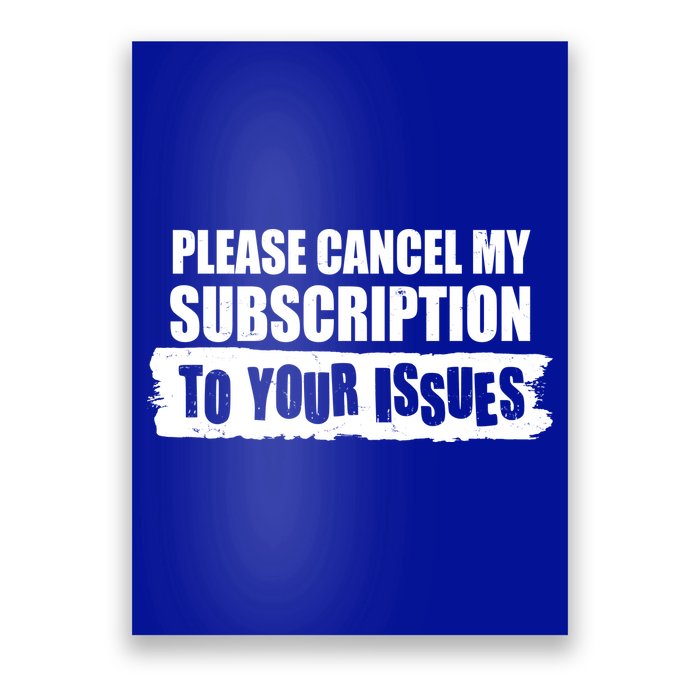 Please Cancel My Subscription To Your Issues Poster
