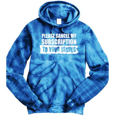 Please Cancel My Subscription To Your Issues Tie Dye Hoodie