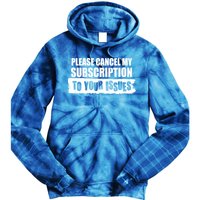 Please Cancel My Subscription To Your Issues Tie Dye Hoodie