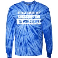 Please Cancel My Subscription To Your Issues Tie-Dye Long Sleeve Shirt
