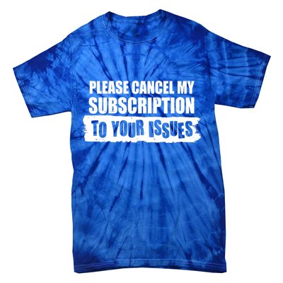 Please Cancel My Subscription To Your Issues Tie-Dye T-Shirt