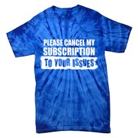 Please Cancel My Subscription To Your Issues Tie-Dye T-Shirt