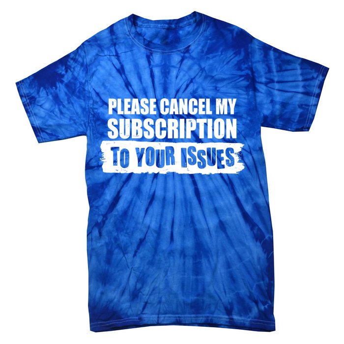 Please Cancel My Subscription To Your Issues Tie-Dye T-Shirt