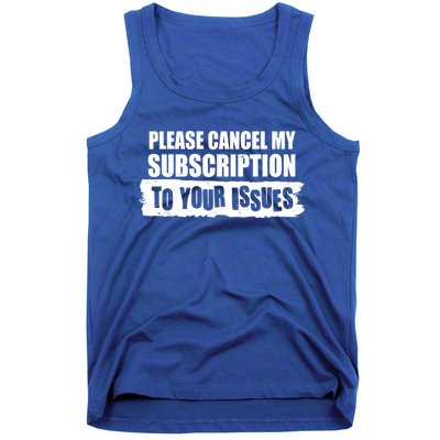 Please Cancel My Subscription To Your Issues Tank Top