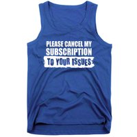 Please Cancel My Subscription To Your Issues Tank Top