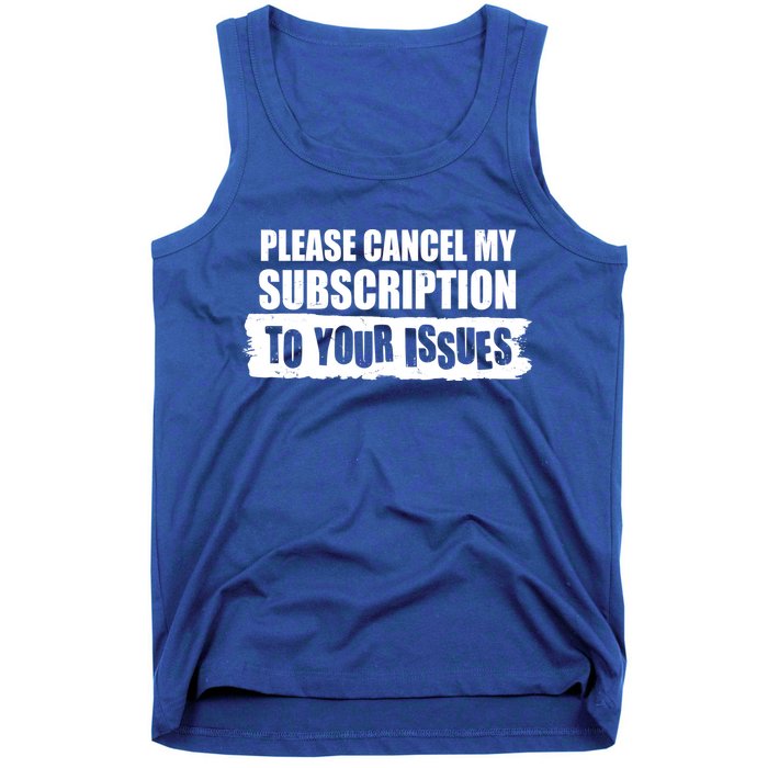 Please Cancel My Subscription To Your Issues Tank Top