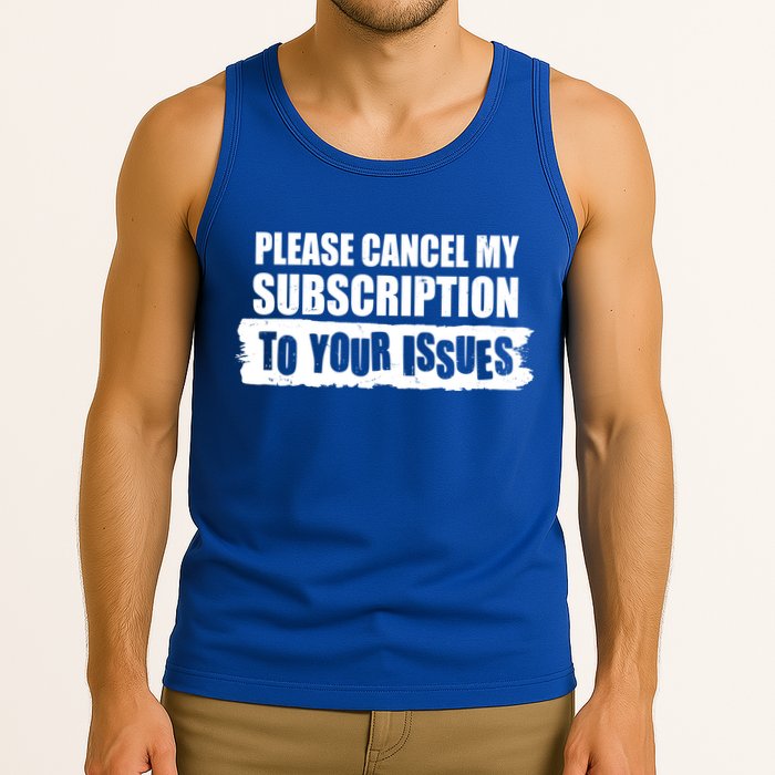 Please Cancel My Subscription To Your Issues Tank Top